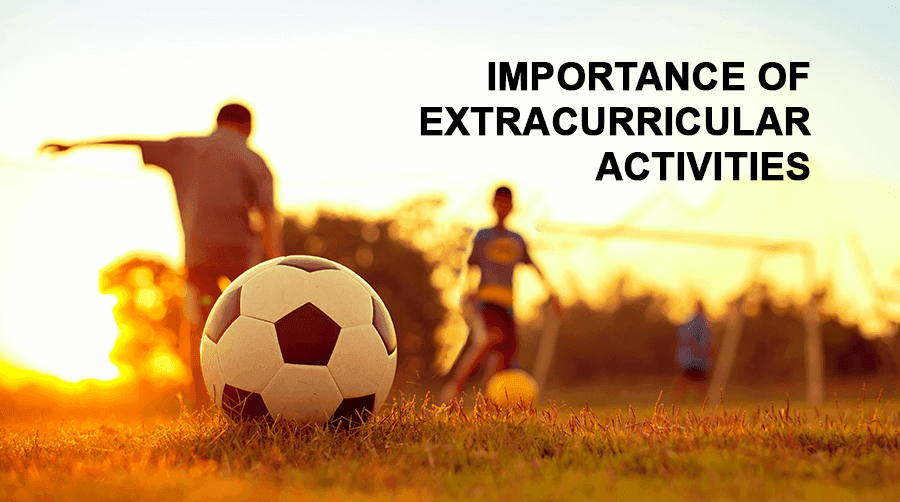 The Significance Of Extracurricular Activities