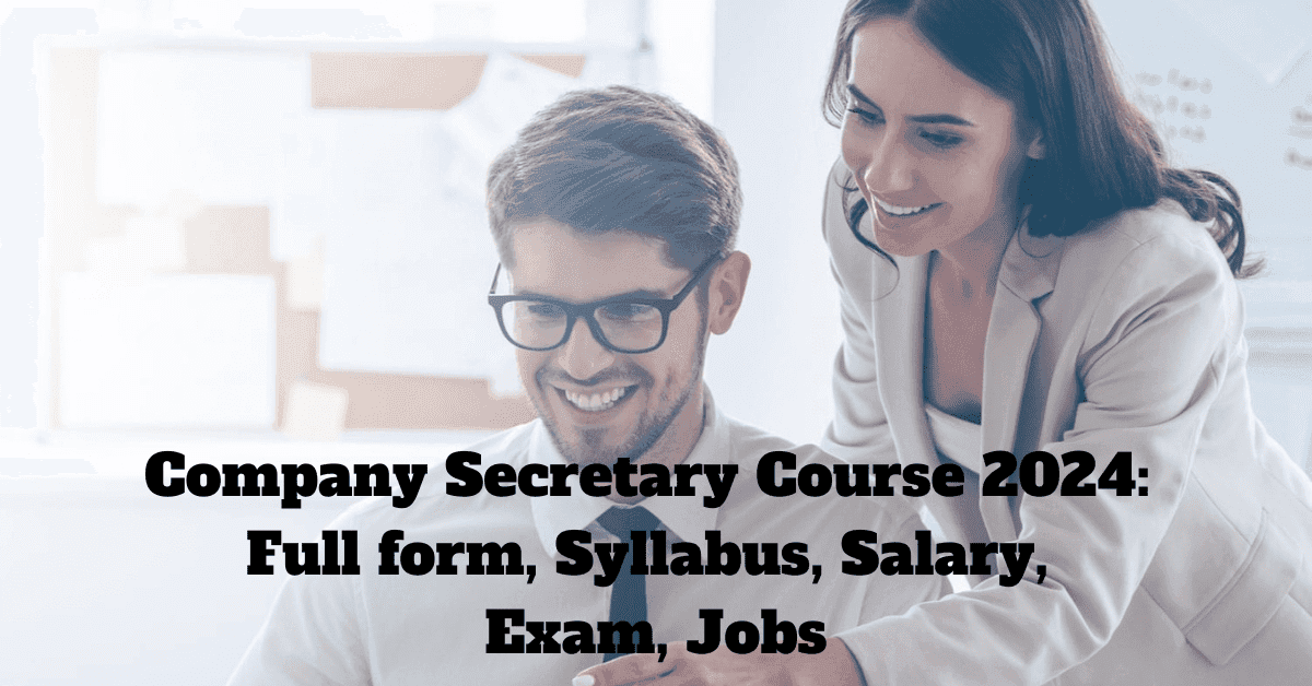 Company Secretary Course 2024: Full form, Syllabus, Salary, Exam, Jobs