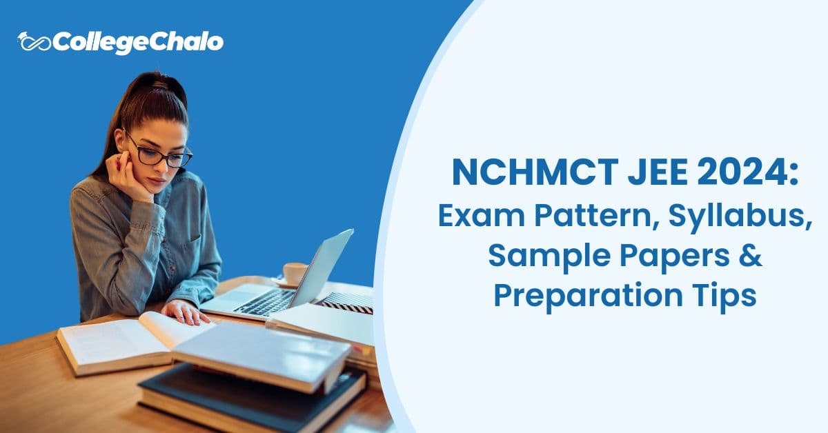 NCHMCT JEE 2024: Exam Pattern, Syllabus, Sample Papers & Preparation Tips
