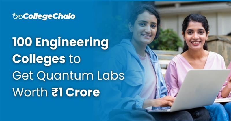 100 Engineering Colleges to Get Quantum Labs Worth ₹1 Crore