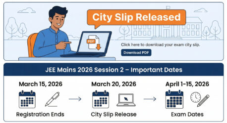 JEE Mains 2026 Session 2: Exam City Slip Out, Admit Card & Key Dates
