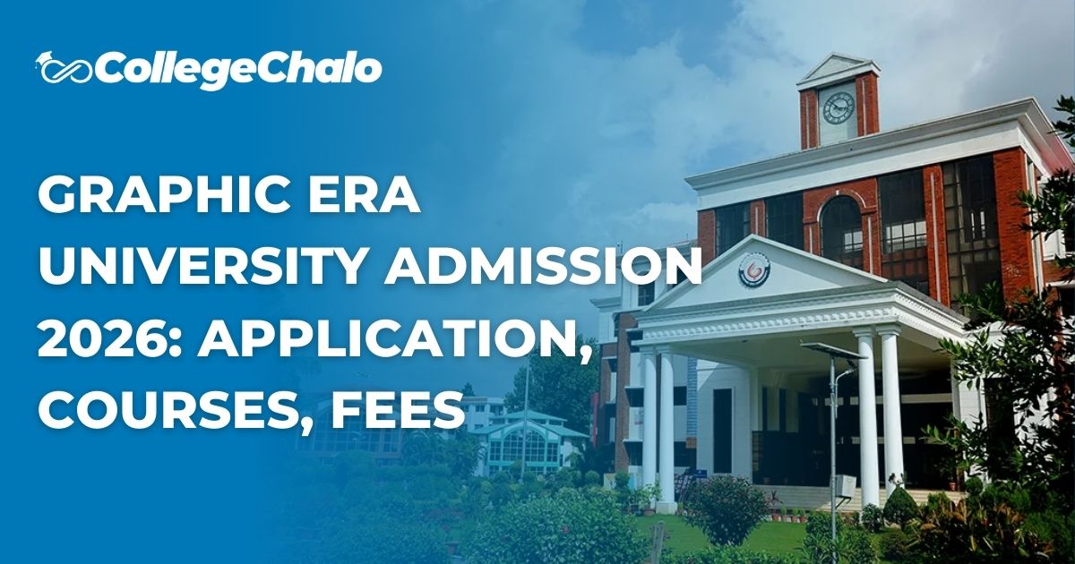 Graphic Era University Admission 2026: Application, Courses &#038; Fees