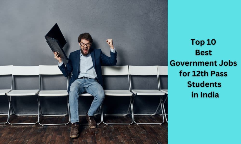 Top 10 Best Government Jobs for 12th Pass Students in India Top 10 Best Government Jobs for 12th Pass Students in India