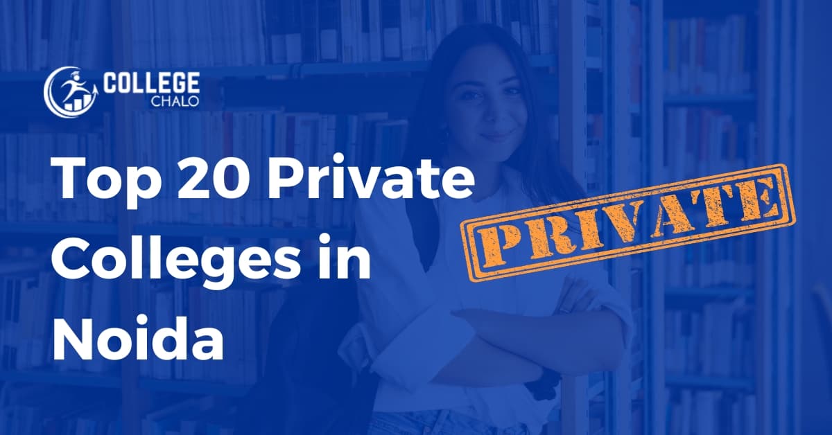 Top 20 Private Colleges in Noida Top 20 Private Colleges in Noida