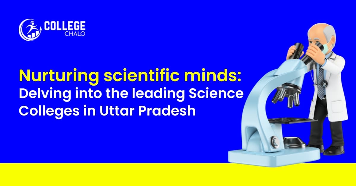 Nurturing scientific minds: Delving into the Leading Science Colleges in Uttar Pradesh Nurturing scientific minds: Delving into the Leading Science Colleges in Uttar Pradesh