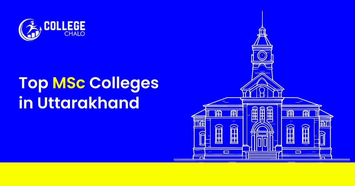 Top MSc Colleges in Uttarakhand Top MSc Colleges in Uttarakhand