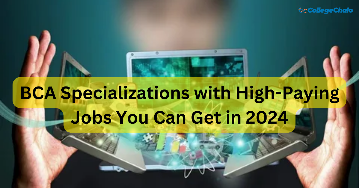 Top 5 BCA Specializations for 2024 Careers : Top colleges, Core Subjects, Scope Top 5 BCA Specializations for 2024 Careers : Top colleges, Core Subjects, Scope
