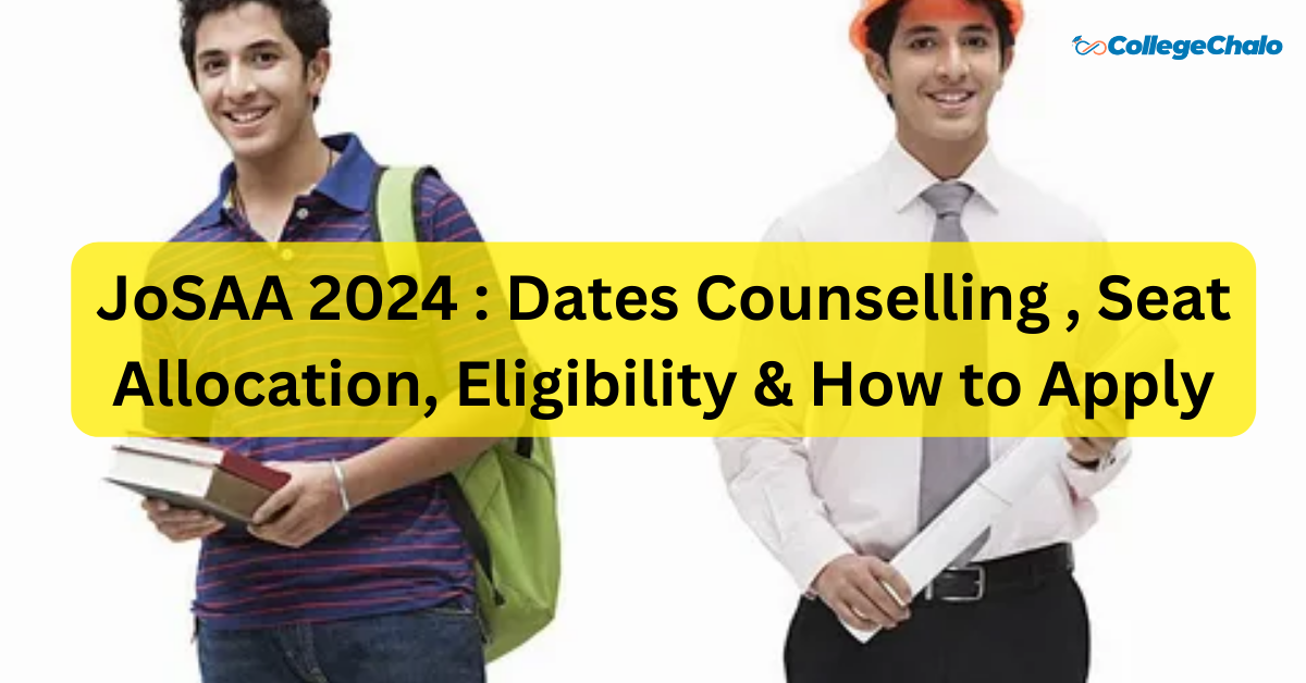 JoSAA 2024 : Dates Counselling , Seat Allocation, Eligibility, & How to Apply JoSAA 2024 : Dates Counselling , Seat Allocation, Eligibility, & How to Apply