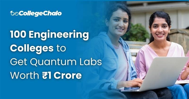 100 Engineering Colleges to Get Quantum Labs Worth ₹1 Crore 100 Engineering Colleges to Get Quantum Labs Worth ₹1 Crore