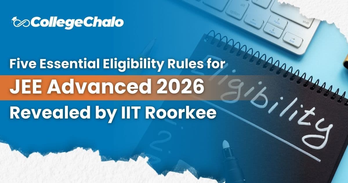 Five Essential Eligibility Rules for JEE Advanced 2026 Revealed by IIT Roorkee Five Essential Eligibility Rules for JEE Advanced 2026 Revealed by IIT Roorkee