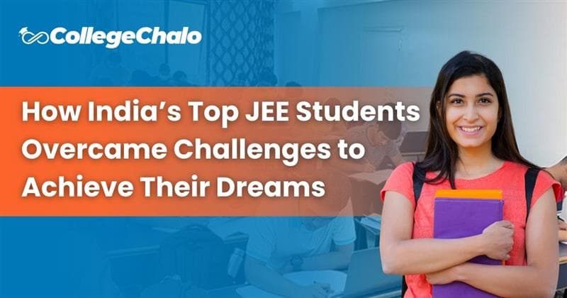 How India’s Top JEE Students Overcame Challenges to Achieve Their Dreams How India’s Top JEE Students Overcame Challenges to Achieve Their Dreams