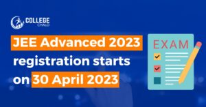Jee Advanced 2023 Registration Starts On 30 April 2023