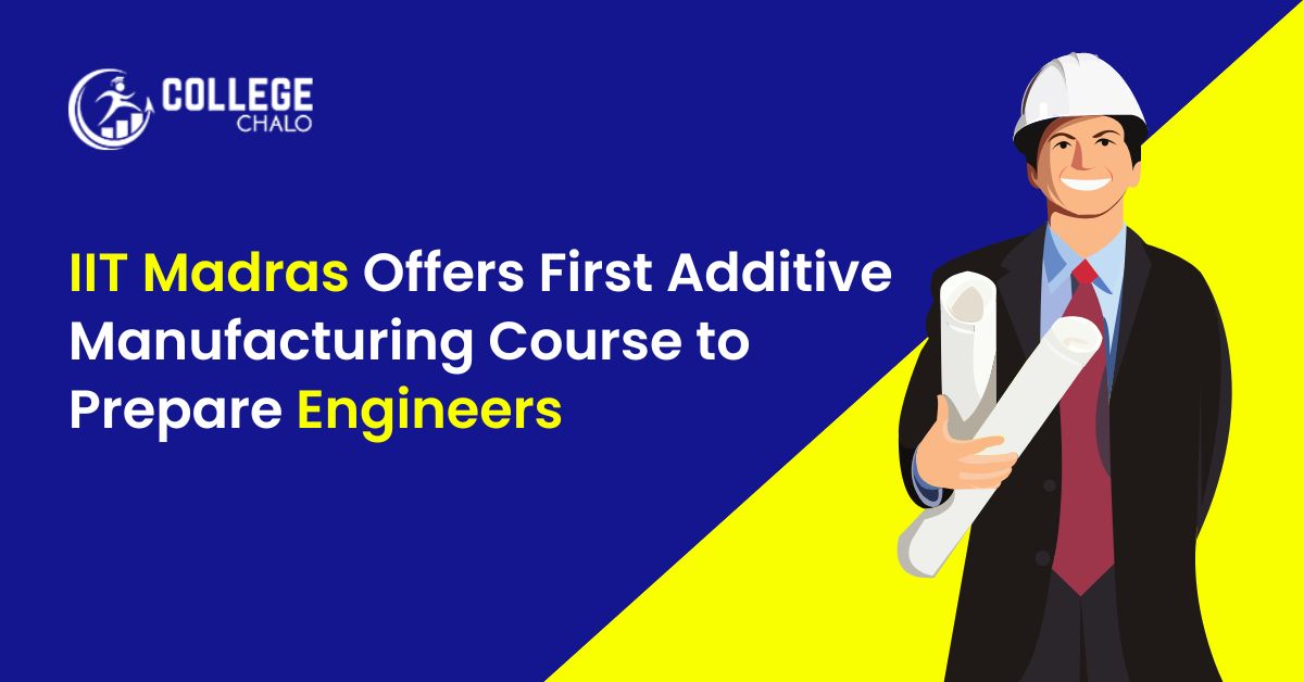 Iit Madras Offers First Additive Manufacturing Course To Prepare engineers