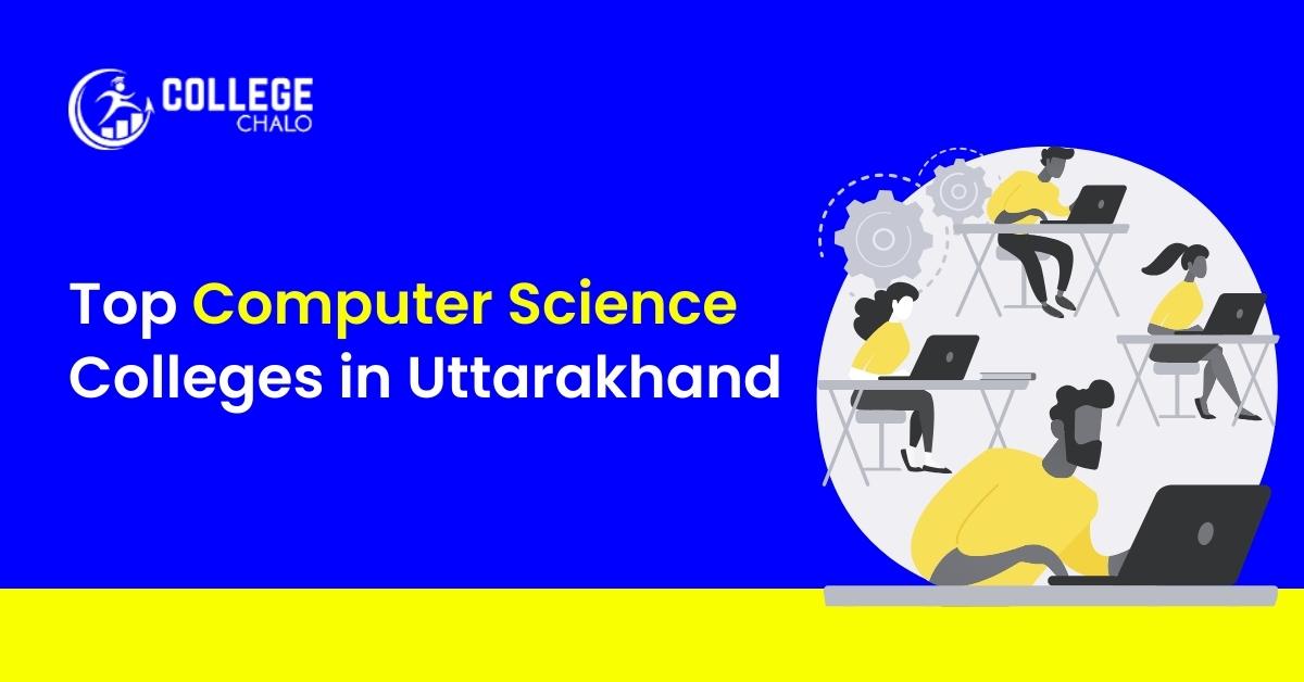 Top Computer Science Colleges In Uttarakhand