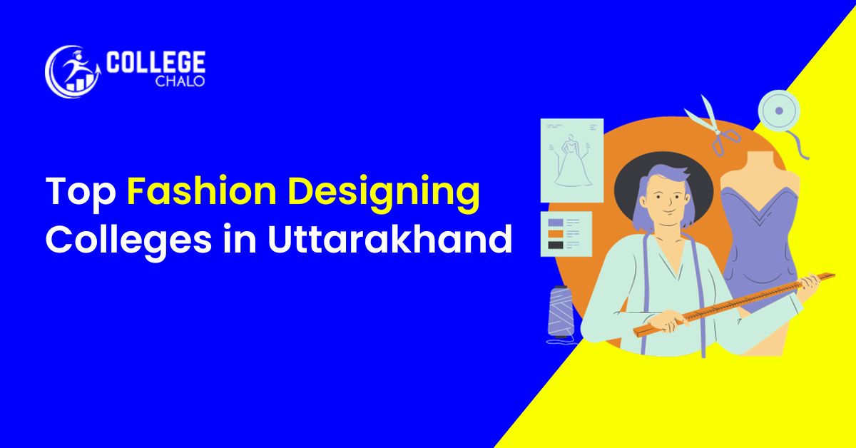 Top Fashion Designing Colleges In Uttarakhand