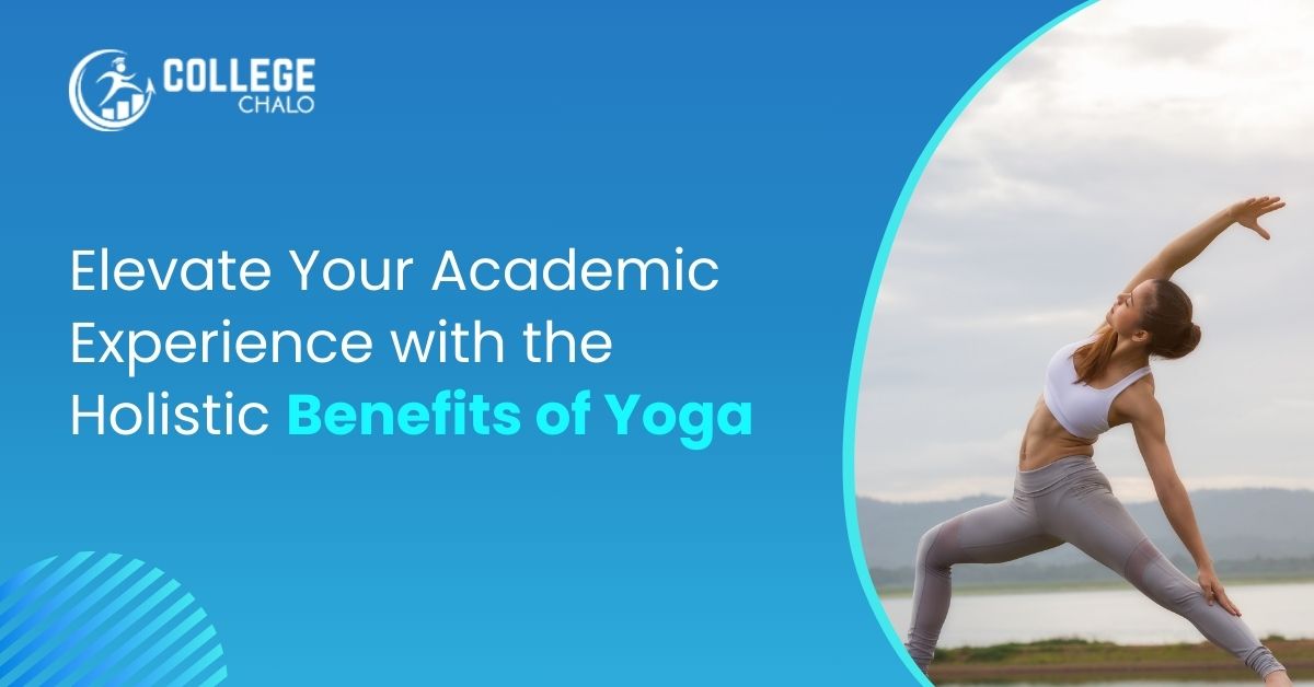 Elevate Your Academic Experience With The Holistic Benefits Of Yoga