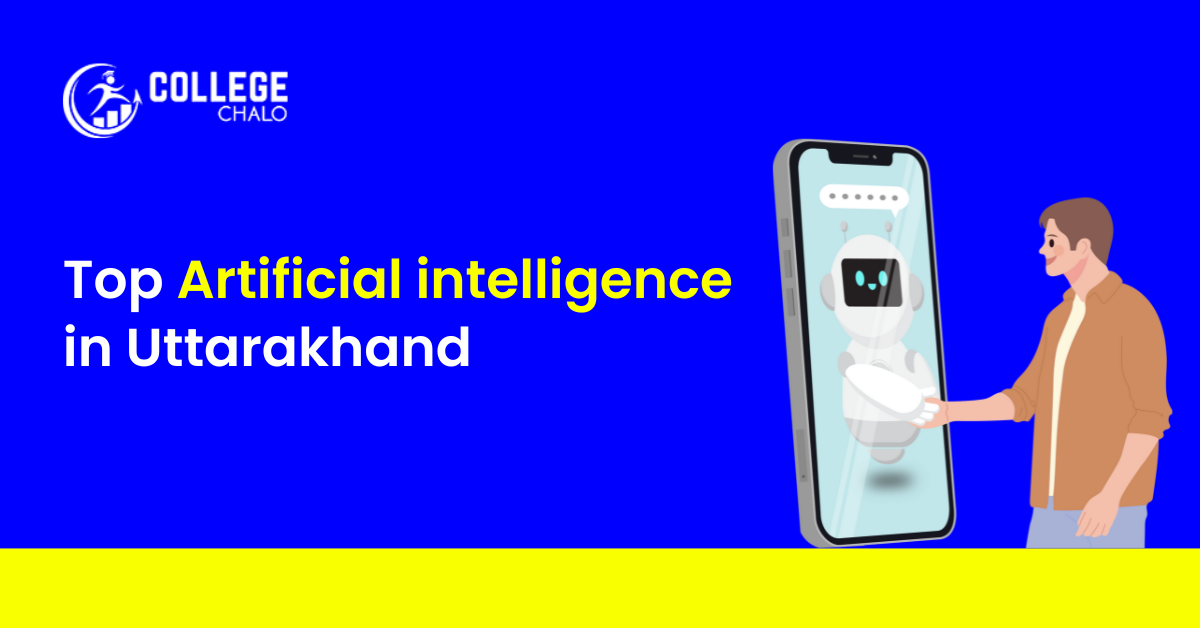 Top Artificial Intelligence Colleges in Uttarakhand