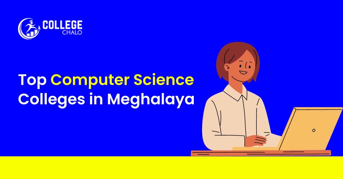 10 Top Computer Science Colleges in Meghalaya Get Complete Details