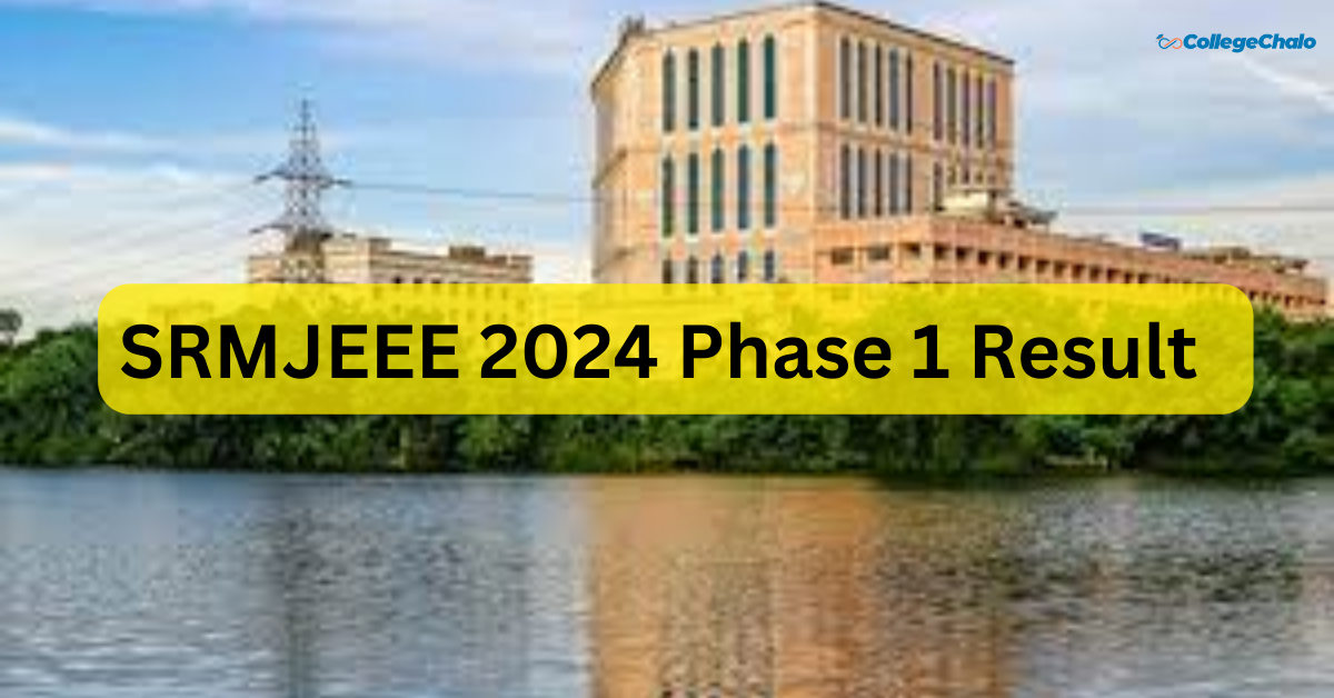 SRMJEEE 2024 Phase 1 Results Announced to be out around 4 pm: Download Rank Cards, Prepare for Counselling