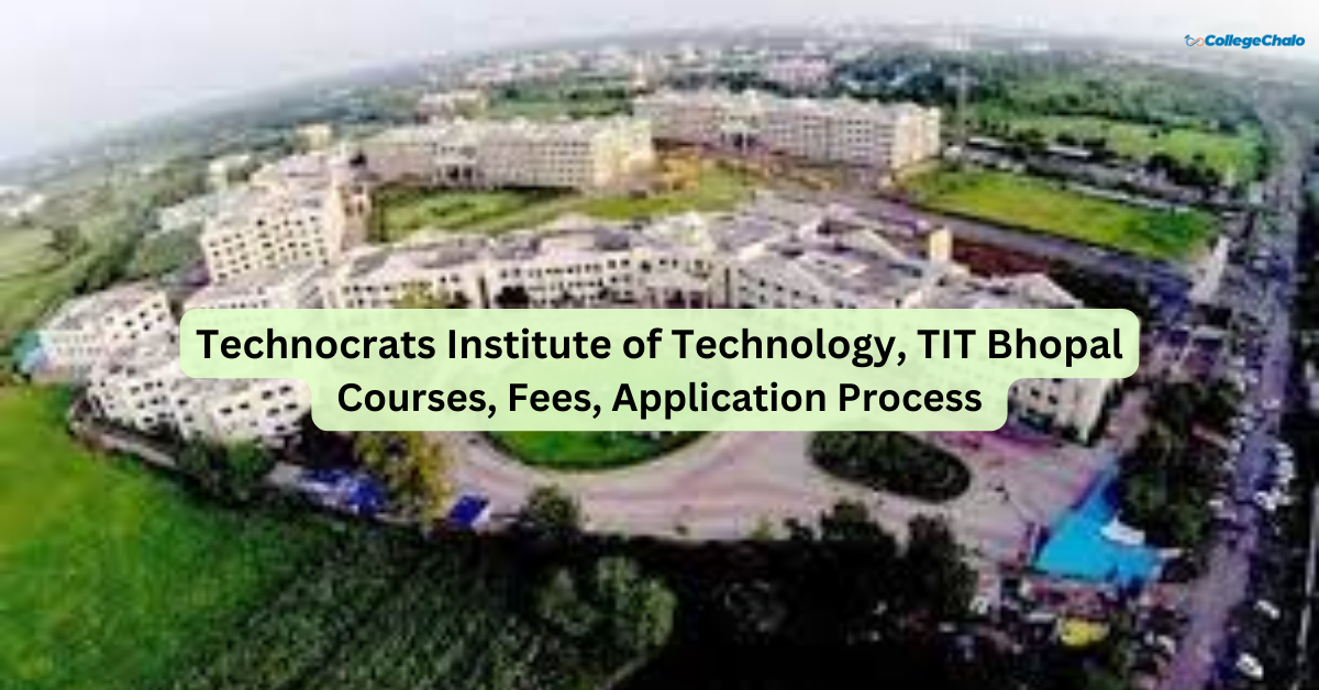 Technocrats Institute of Technology, TIT Bhopal : Explore Courses, Fees, Application Process 2024
